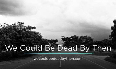 WeCouldBeDeadByThen.com - Creative brandable domain for sale